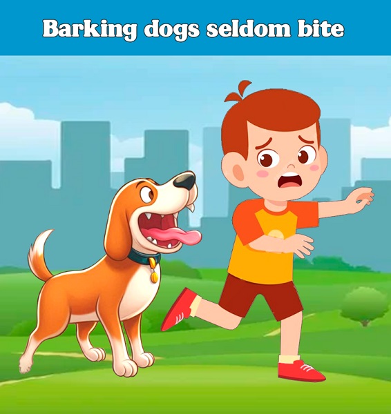 Barking dogs seldom bite