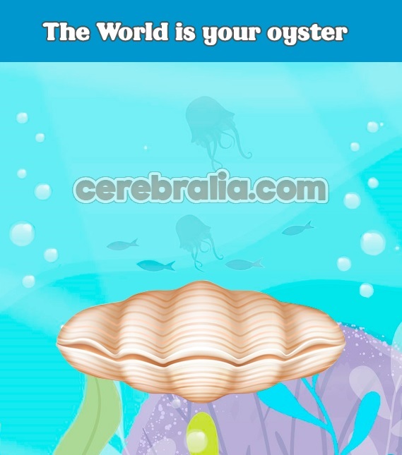 The World is your oyster