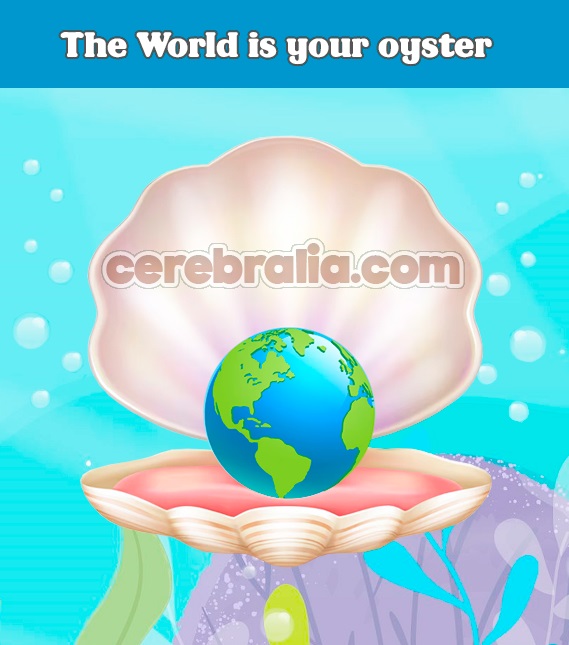 The World is your oyster